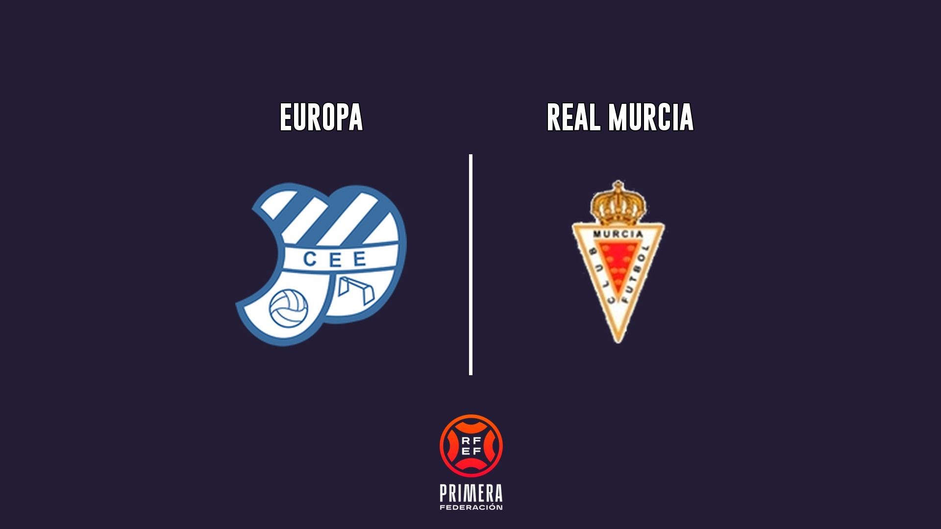 Europa vs Real Murcia - Primera Federación G2