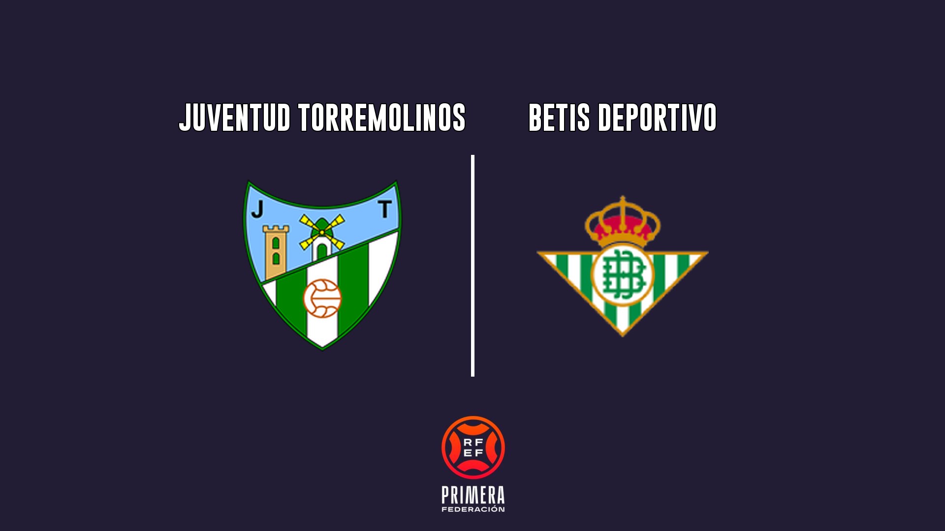 Juventud Torremolinos vs Betis Deportivo - Primera Federación G2